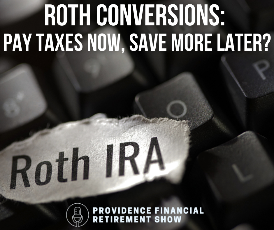 Roth Conversions: Pay Taxes Now, Save More Later?